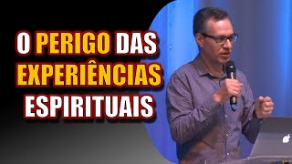 O PERIGO DAS EXPERIÊNCIAS ESPIRITUAIS | PR VALDIR OLIVEIRA