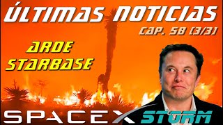 Últimas noticias sobre SpaceX (Cap. 58, 3 de 3): ¡Arde Starbase! 🔥🔥🔥