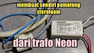 Membuat alat pemotong sterofoam dari trafo Neon