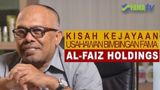 KISAH KEJAYAAN USAHAWAN BIMBINGAN FAMA - AL FAIZ HOLDINGS