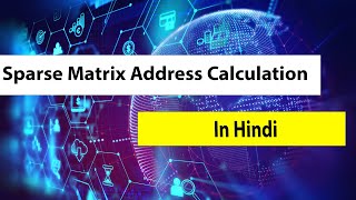 Sparse Matrix Address Calculation in Hindi l Data Structure l Tpoint Tech