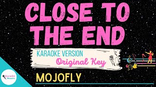 CLOSE TO THE END • Karaoke ♫ by: Mojofly