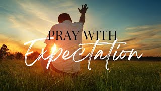 (Rebroadcast) Praying with Expectation