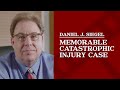 Memorable Catastrophic Injury Case | Daniel J. Siegel