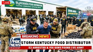 FBI & USDA Storm Kentucky Food Distributor — 52 Arrested & 156 Guns Found | US Army