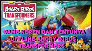 GAME OFFLINE Seru banget ANGRY BIRDS TRANSFORMERS
