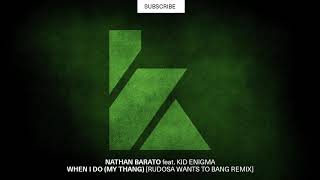 Nathan Barato feat. Kid Enigma - When I Do (My Thang) [Rudosa Wants To Go Bang Remix]