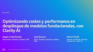 AWS Summit Madrid 2024 - Optimizando costes de modelos fundacionales, con Clarity AI (GAI205)