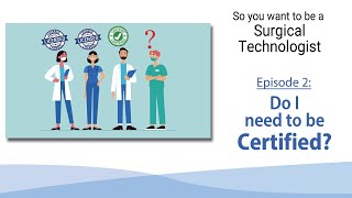 Do I need to be Certified to be a Surgical Technologist?