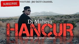 Hancur - DJ MAHESA