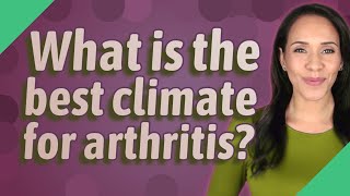 What is the best climate for arthritis?