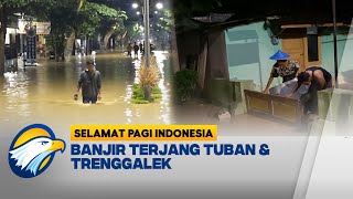 Banjir Melanda Tuban \u0026 Trenggalek - [Selamat Pagi Indonesia]