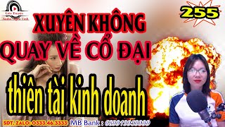 Thiên tài kinh doanh | Xuyên không quay về cổ đại tập 255 | Truyện xuyên không cực hay