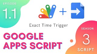 Exact Time Trigger - Episode 3.1.1 | Apps Script ~ Script Service