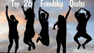 Top 26 Friend  & Friendship Quotes To Share With Your Best Friends
