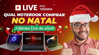 Qual notebook comprar pro Natal 🎅💻 #Live182 17/12/2024 🎉última do ano!!!