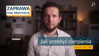 ZAPRAWA [ Łk 24, 36 - 48] Jak przeżyć cierpienia