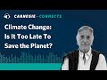 Carnegie Connects: Is It Too Late To Save the Planet?