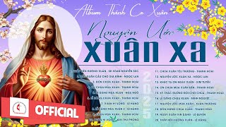 Nguyện Ước Xuân Xa - Xuân Hy Vọng | Album Thánh Ca Xuân Hay Nhất | Chúc Mừng Năm Mới 2025