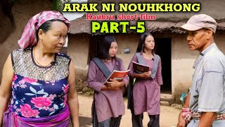 ARAK NI NOUHKHONG || Part-5 || kaubru short film