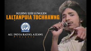 LALTANPUIA TOCHHAWNG | Sulhnu leh Lunglen