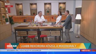 Mozaik - Újabb rekordra készül a Mixerkirály (2022-06-27) - HÍR TV