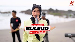 BULEUD - NAZMI NADIA [LIVE SESSION]