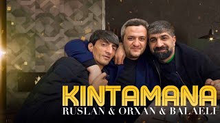 Ruslan & Balaeli & Orxan - Kintamana 2023 (Remix)