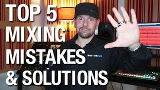 Top 5 Mixing Mistakes \u0026 Solutions