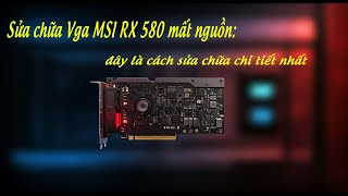 Sửa chữa Vga MSI RX 580 mất nguồn: đây là cách sửa chữa chi tiết nhất