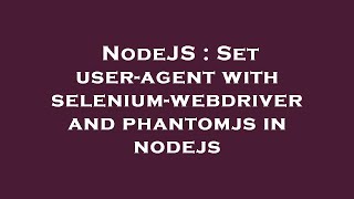 NodeJS : Set user-agent with selenium-webdriver and phantomjs in nodejs