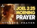 Joel 2:25 Restoration | “I Will Restore the Years” | Powerful Restoration Prayer | Morning Prayer