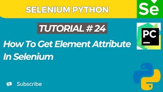 Selenium WebDriver with Python tutorial 24 | Get Element Attribute value in Selenium WebDriver