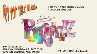 Hot Pot Talk Block Live! 01/20/25 | COMMUNE: BRATZ EPISODE