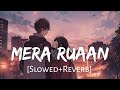 Ruaan [Slowed+Reverb] Tiger 3 | Arijit Singh, Pritam | Salman Khan | Lofi Music Channel