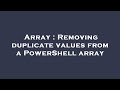 Array : Removing duplicate values from a PowerShell array