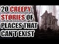 20 Creepy True Stories of Places That Shouldn't Exist [ASKREDDIT]