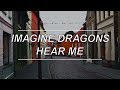 Hear Me - Imagine Dragons (Lyrics)