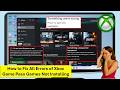 How to Fix Xbox Game Pass Games Not Installing Errors on PC (Fix Xbox App & Microsoft Store)