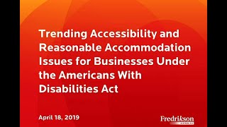 Trending Accessibility and Reasonable Accommodation Issues for Businesses Under ADA