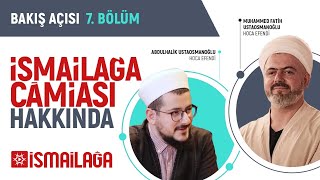 Bakış Açısı - 7: Geçmişten Bugüne İsmailağa