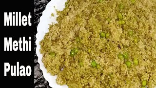 Millet Methi Pulao Recipe | Methi Matar Pulao With Little Millet | Millet Recipes | Dr Khadar Vali