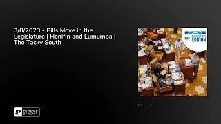 3/8/2023 - Bills Move in the Legislature | Henifin and Lumumba | The Tacky South