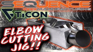 Sequence Manufacturing / Ticon Industries Elbow Cutting Jig!