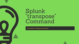 Splunk Commands : Discussion on "transpose" command and using it to achieve column level sorting
