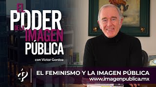 El feminismo y la Imagen Pública - Víctor Gordoa - Colegio de Imagen Pública