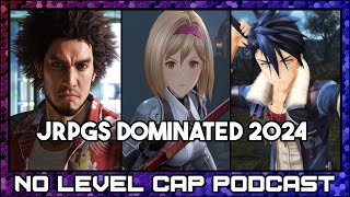 2024 Was the Year of the JRPG | No Level Cap Podcast #125