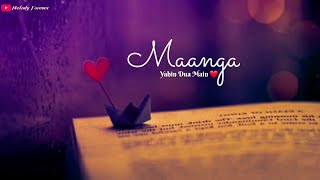 Maanga Yahi Duawa Main -🔥 WhatsApp Status | Yaseer Desai |Tenu Na Bol Pawaan Main | Love Song Status