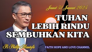 TUHAN LEBIH RINDU SEMBUHKAN KITA || Kebaktian Kesembuhan Oleh Ps Phillip Mantofa || Faith Hope Love