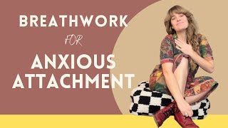 Breathwork For Anxious Attachment